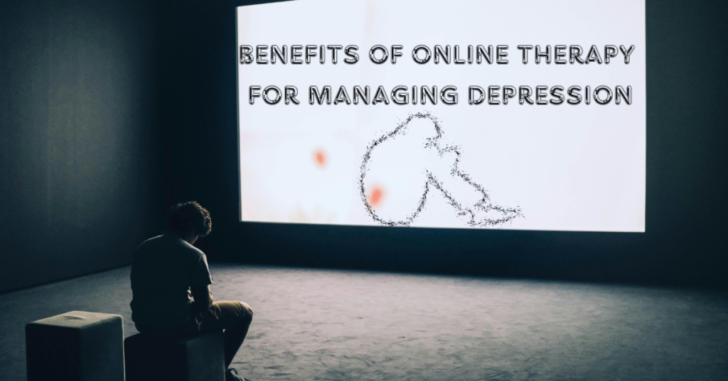 Benefits of Online Therapy for Managing Depression